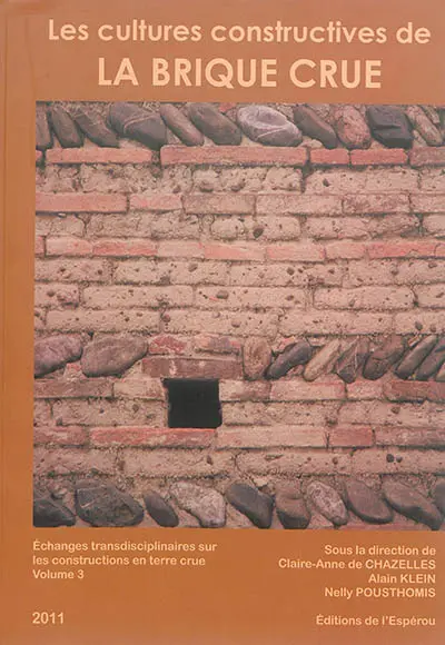 Echanges transdisciplinaires sur les constructions en terre crue. Vol. 3. Les cultures constructives de la brique crue : troisièmes échanges transdisciplinaires sur les constructions en terre crue, placés sous la présidence du professeur Olivier Aurenche : actes du colloque international de Toulouse, 16 et 17 mai 2008 - Echanges transdisciplinaires sur les constructions en terre crue (3 ; 2008 ; Toulouse) - Librairie Mollat Bordeaux