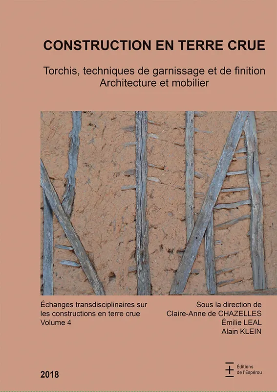 Echanges transdisciplinaires sur les constructions en terre crue 4 construction en terre crue torchis techniques de garnissage et de finition architecture et mobilier emilie leal alain klein claire anne de chazelles esperou